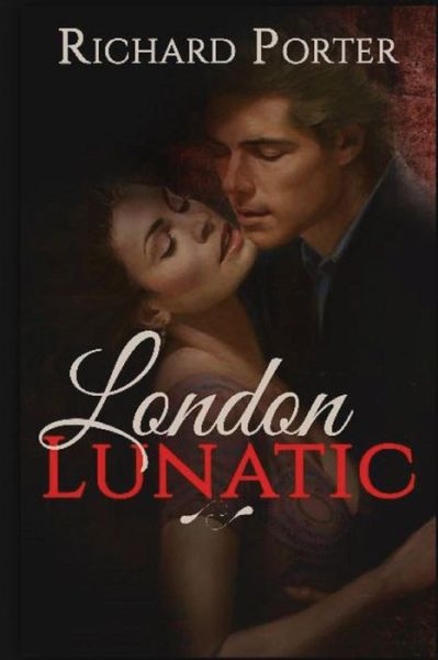 Cover for Richard Porter · London Lunatic: : a Hellish Book of Untold Horror and Teen Mystery (Paperback Book) (2013)