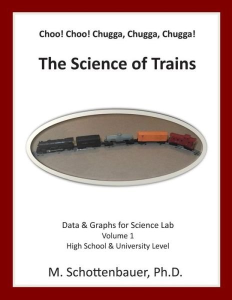 Choo! Choo! Chugga, Chugga, Chugga! the Science of Trains: Data & Graphs for Science Lab - M Schottenbauer - Bøger - Createspace - 9781491290644 - 9. oktober 2013