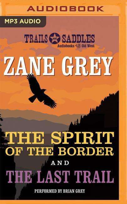 Cover for Zane Grey · The Spirit of the Border and the Last Trail (CD) (2014)