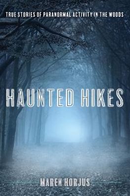 Cover for Maren Horjus · Haunted Hikes: Real Life Stories of Paranormal Activity in the Woods (Paperback Book) (2017)