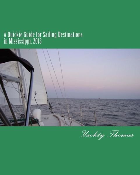 Cover for Yachty Thomas · A Quickie Guide for Sailing Destinations in Mississippi: 2013 (Taschenbuch) (2013)
