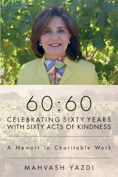 Cover for Mahvash Yazdi · 60: 60 - Celebrating Sixty Years with Sixty Acts of Kindness: a Memoir in Charitable Work (Paperback Book) (2015)