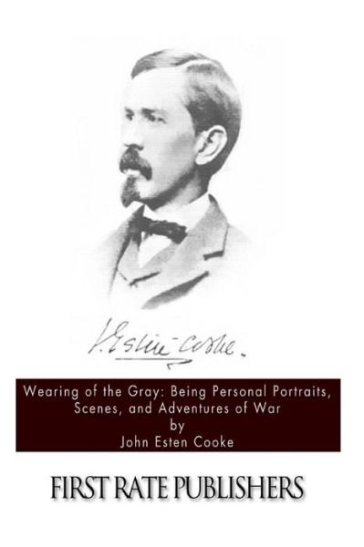 Cover for John Esten Cooke · Wearing of the Gray: Being Personal Portraits, Scenes, and Adventures of War (Paperback Book) (2013)