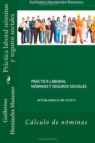 Práctica Laboral Nóminas Y Seguros Sociales: Cálculo De Nóminas - Gm Guillermo Hernández Manzano - Bøker - CreateSpace Independent Publishing Platf - 9781495429644 - 3. februar 2014