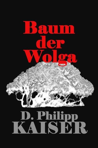 Cover for D Philipp Kaiser · Baum Der Wolga (Pocketbok) (2014)