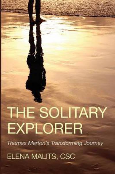 Cover for Elena Malits · The Solitary Explorer: Thomas Merton's Transforming Journey (Paperback Book) (2014)