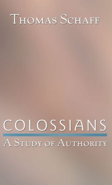 Cover for Thomas Schaff · Colossians: A Study of Authority (Gebundenes Buch) (2002)