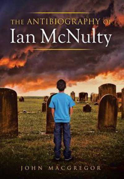 Cover for John Macgregor · The Antibiography of Ian Mcnulty (Hardcover Book) (2014)