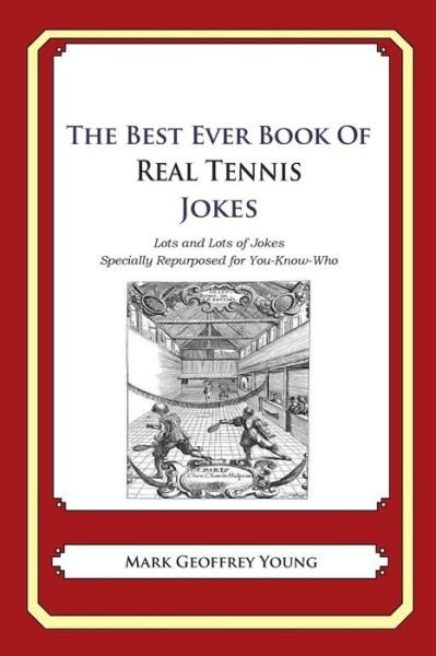 Cover for Mark Geoffrey Young · The Best Ever Book of Real Tennis Jokes: Lots and Lots of Jokes Specially Repurposed for You-know-who (Paperback Bog) (2014)