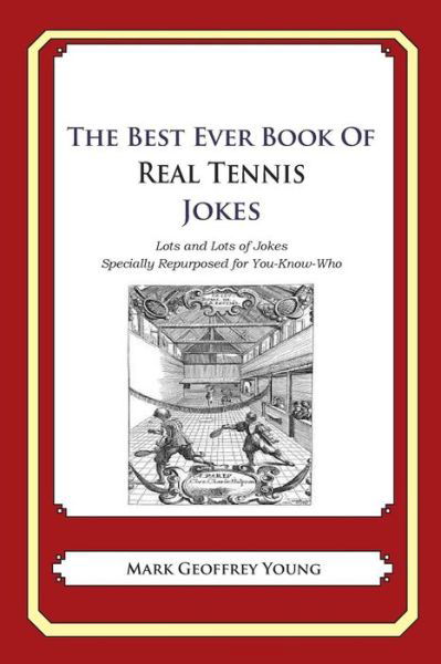 Cover for Mark Geoffrey Young · The Best Ever Book of Real Tennis Jokes: Lots and Lots of Jokes Specially Repurposed for You-know-who (Paperback Book) (2014)