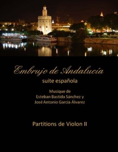 Cover for Esteban Bastida Sanchez · Embrujo de Andalucia - suite espanola partitions violon II: Esteban Bastida Sanchez y Jose Antonio Garcia Alvarez (Paperback Book) (2014)