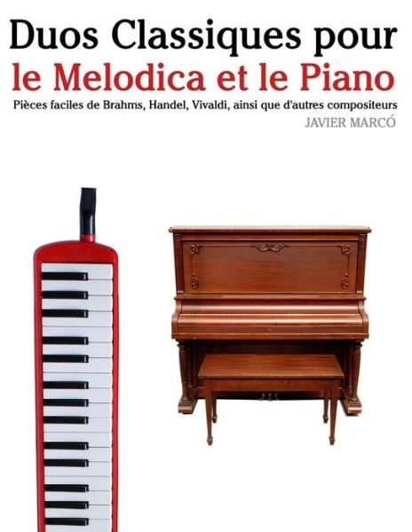 Cover for Javier Marco · Duos Classiques Pour Le Melodica et Le Piano: Pieces Faciles De Brahms, Handel, Vivaldi, Ainsi Que D'autres Compositeurs (Taschenbuch) (2014)