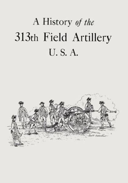 Thomas Irving Crowell · A History of the 313th Field Artillery U.s.a. (Paperback Book) (2014)