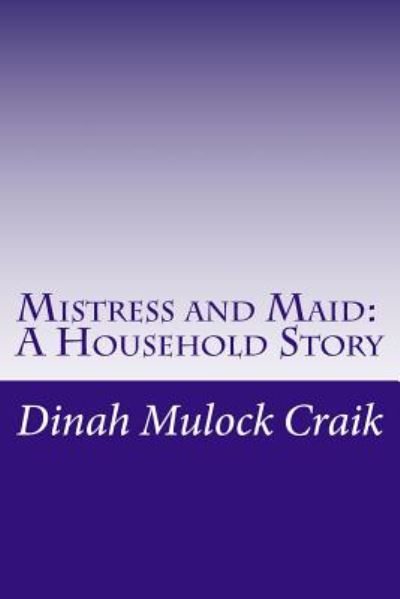 Cover for Dinah Maria Mulock Craik · Mistress and Maid: a Household Story (Paperback Book) (2014)