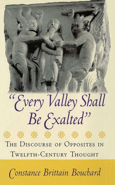 Cover for Constance Brittain Bouchard · &quot;Every Valley Shall Be Exalted&quot;: The Discourse of Opposites in Twelfth-Century Thought (Paperback Book) (2017)