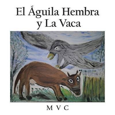 Cover for Mvc · El Aguila Hembra Y La Vaca (Paperback Book) (2015)