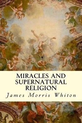 Cover for James Morris Whiton · Miracles and Supernatural Religion (Paperback Book) (2015)