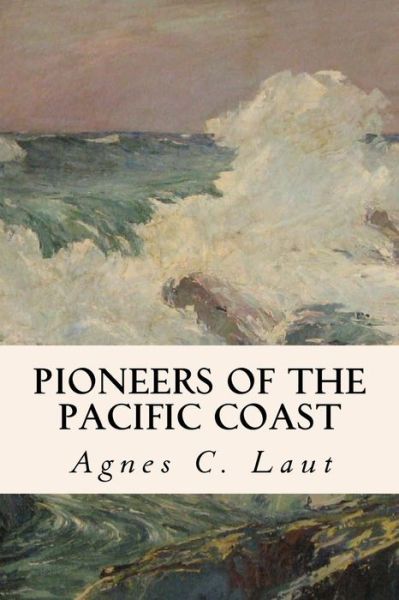 Cover for Agnes C Laut · Pioneers of the Pacific Coast (Pocketbok) (2015)