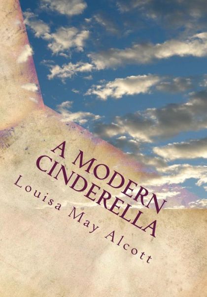 Cover for Louisa May Alcott · A Modern Cinderella: or the Little Old Shoe and Other Stories (Paperback Book) (2015)