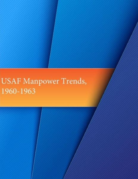 Usaf Manpower Trends, 1960-1963 - Office of Air Force History - Boeken - Createspace - 9781508884644 - 16 maart 2015