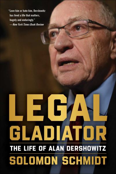 Solomon Schmidt · Legal Gladiator: The Life of Alan Dershowitz (Hardcover Book) (2024)