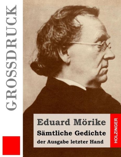 Samtliche Gedichte Der Ausgabe Letzter Hand (Grossdruck) - Eduard Morike - Books - Createspace - 9781511613644 - April 7, 2015