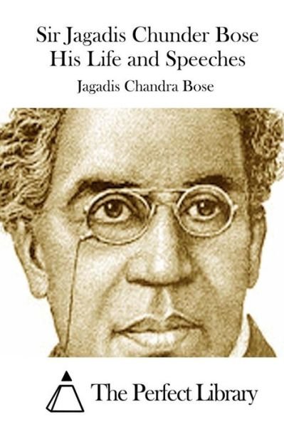 Cover for Jagadis Chandra Bose · Sir Jagadis Chunder Bose His Life and Speeches (Paperback Bog) (2015)