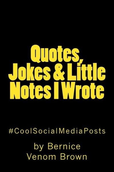 Cover for Bernice Venom Brown · Quotes, Jokes &amp; Little Notes I Wrote: #coolsocialmediapost (Paperback Bog) (2015)