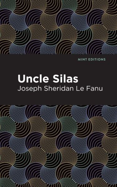 Uncle Silas: A Tale of Bartram-Haugh - Mint Editions - Joseph Sheridan Le Fanu - Books - Mint Editions - 9781513271644 - April 8, 2021