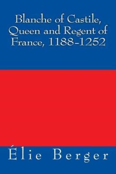 Cover for Elie Berger · Blanche of Castile, Queen and Regent of France, 1188-1252 (Paperback Bog) (2015)