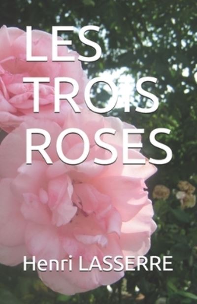 Cover for Henri Lasserre · Les Trois Roses (Paperback Book) (2017)