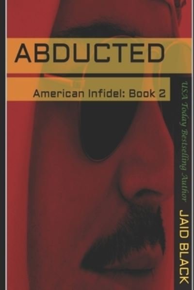 Abducted - American Infidel - Jaid Black - Kirjat - Independently Published - 9781520833644 - tiistai 14. maaliskuuta 2017