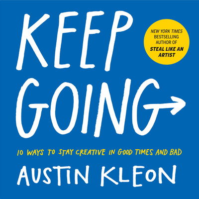 Keep Going: 10 Ways to Stay Creative in Good Times and Bad - Austin Kleon - Boeken - Workman Publishing - 9781523506644 - 2 april 2019