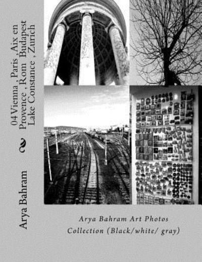 Cover for Arya Bahram · 04 Vienna, Paris, Aix en Provence, Rom Budapest, Lake Constance, Zurich (Taschenbuch) (2016)
