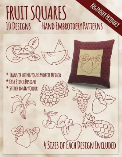 Fruit Squares Hand Embroidery Patterns - Stitchx Embroidery - Livros - Createspace Independent Publishing Platf - 9781530788644 - 29 de março de 2016