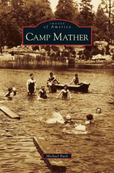 Camp Mather - Michael Buck - Kirjat - Arcadia Publishing Library Editions - 9781531637644 - keskiviikko 11. kesäkuuta 2008