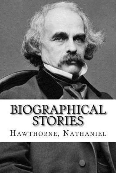 Cover for Hawthorne Nathaniel · Biographical Stories (Paperback Book) (2016)