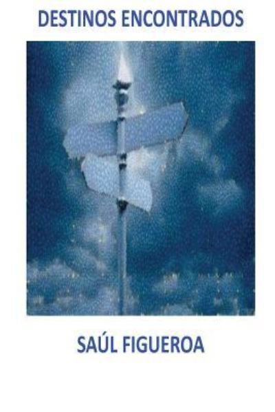 Cover for Saul Figueroa · Destinos encontrados (Paperback Book) (2016)