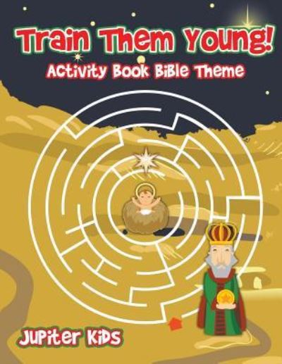 Cover for Jupiter Kids · Train Them Young! Activity Book Bible Theme (Paperback Bog) (2017)