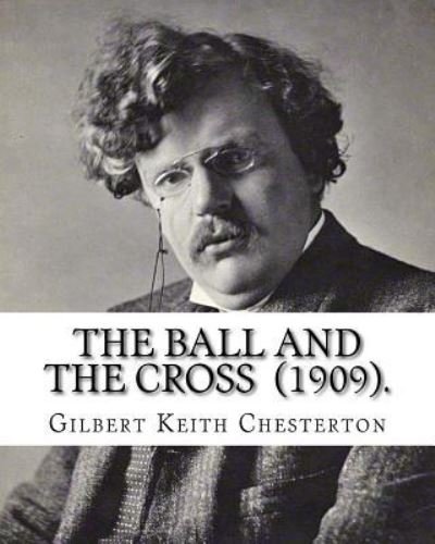 Cover for G K Chesterton · The Ball and the Cross (1909). By (Paperback Bog) (2017)