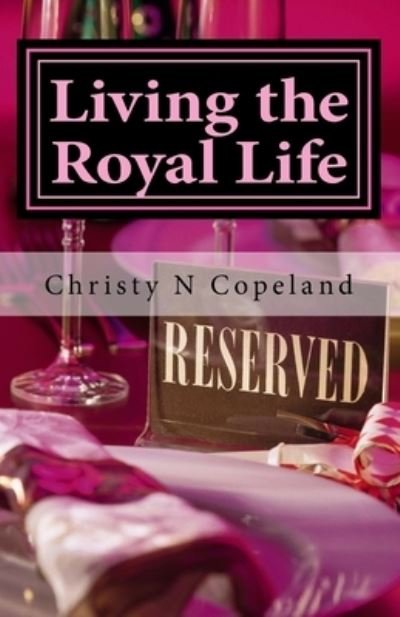 Cover for Mrs Christy N Copeland · Living the Royal Life (Paperback Book) (2017)