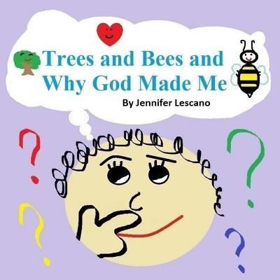 Cover for Jennifer Lescano · Trees and Bees and Why God Made Me (Paperback Book) (2017)