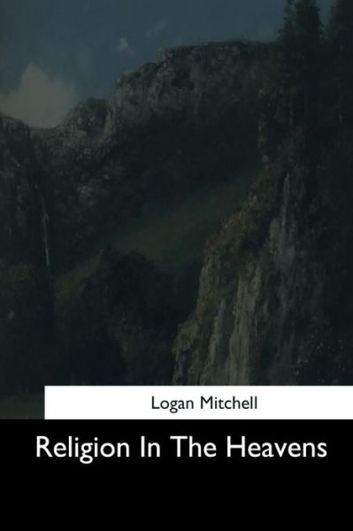 Cover for Logan Mitchell · Religion In The Heavens (Paperback Book) (2017)