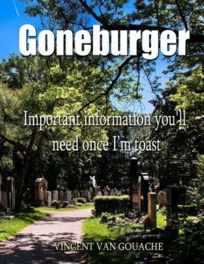 Cover for Vincent Van Gouache · Goneburger - Important Information You'll Need Once I'm Toast (Paperback Book) (2017)