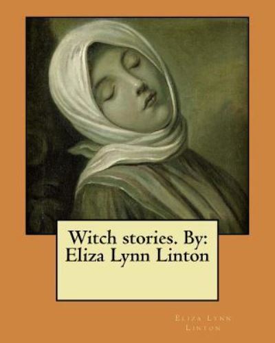 Witch stories. By - Eliza Lynn Linton - Books - Createspace Independent Publishing Platf - 9781546462644 - May 4, 2017