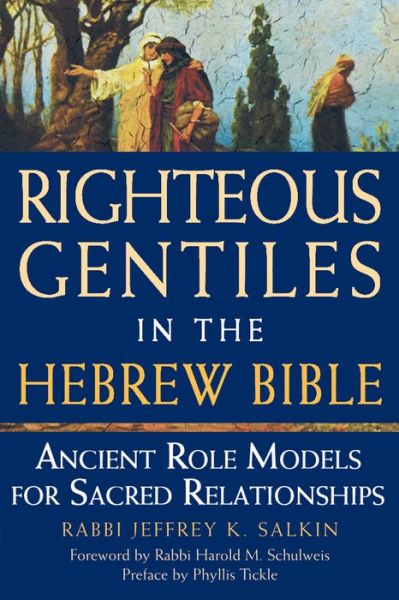 Cover for Salkin, Rabbi Jeffrey K. (Rabbi Jeffrey K. Salkin) · Righteous Gentiles in the Hebrew Bible: Ancient Role Models for Sacred Relationships (Paperback Book) (2008)