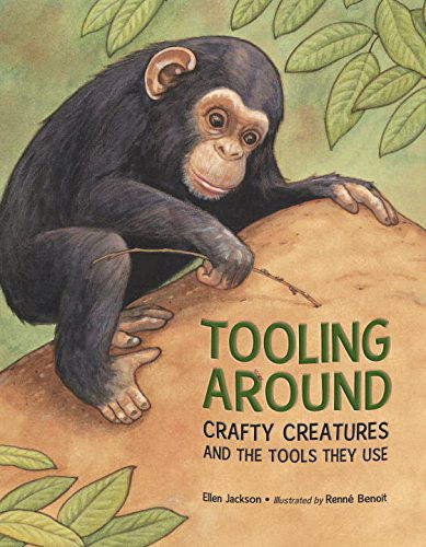 Tooling Around: Crafty Creatures and the Tools They Use - Ellen Jackson - Książki - Charlesbridge Publishing,U.S. - 9781580895644 - 9 września 2014