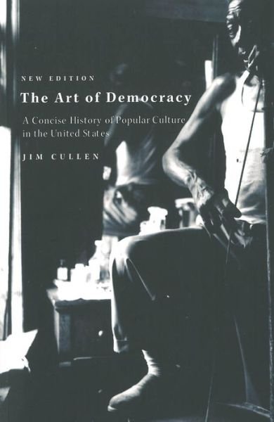 Cover for Cullen, Jim (Ethical Culture Fieldston School in New York City) · The Art of Democracy (Paperback Book) (2002)