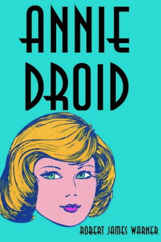 Cover for Robert James Warner · Annie Droid (Hardcover bog) (2000)