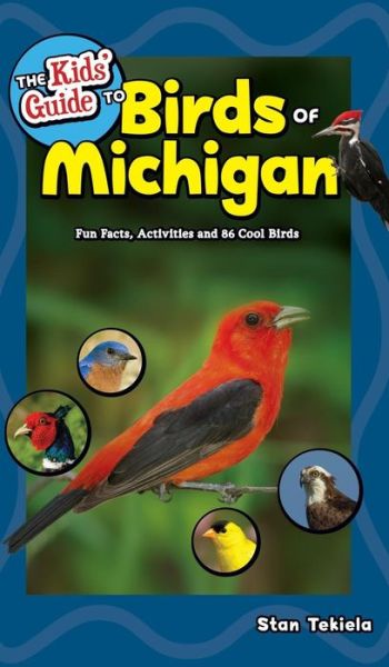 The Kids' Guide to Birds of Michigan: Fun Facts, Activities and 86 Cool Birds - Birding Children's Books - Stan Tekiela - Books - Adventure Publications, Incorporated - 9781591938644 - July 1, 2018